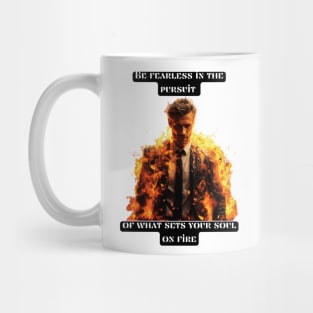 Be fearless in the pursuit of what sets your soul on fire Mug